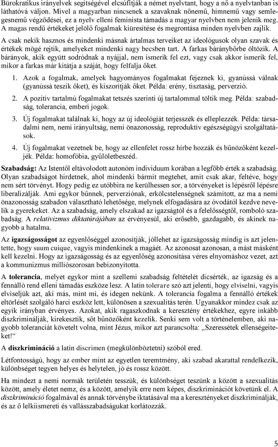 A magas rendű értékeket jelölő fogalmak kiüresítése és megrontása minden nyelvben zajlik.