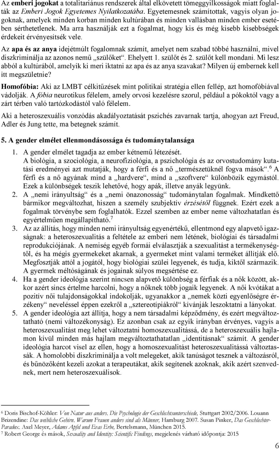 Ma arra használják ezt a fogalmat, hogy kis és még kisebb kisebbségek érdekeit érvényesítsék vele.