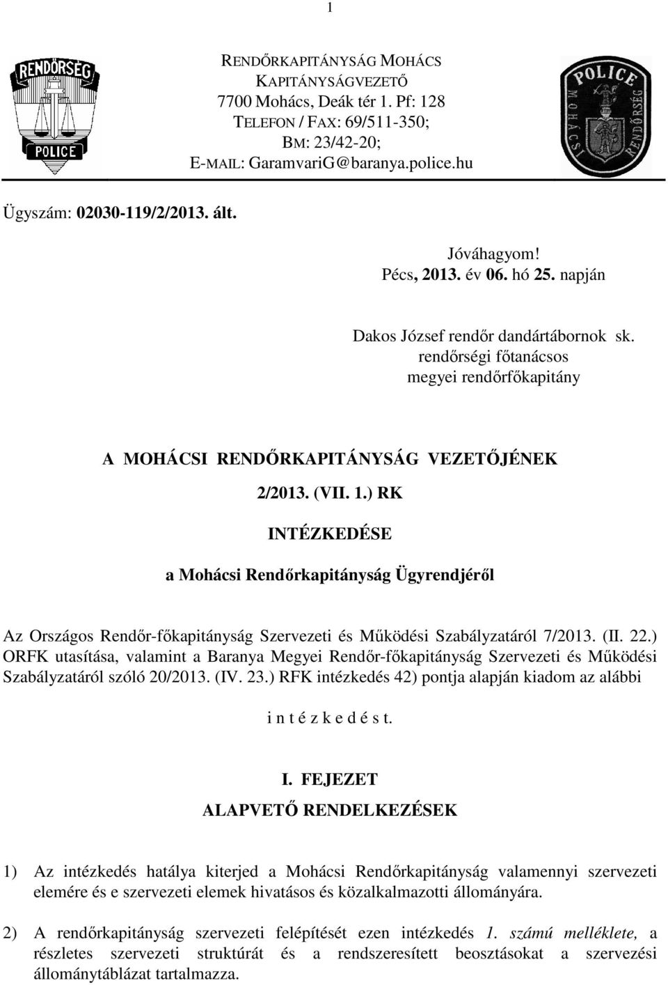 ) RK INTÉZKEDÉSE a Mohácsi Rendőrkapitányság Ügyrendjéről Az Országos Rendőr-főkapitányság Szervezeti és Működési Szabályzatáról 7/2013. (II. 22.