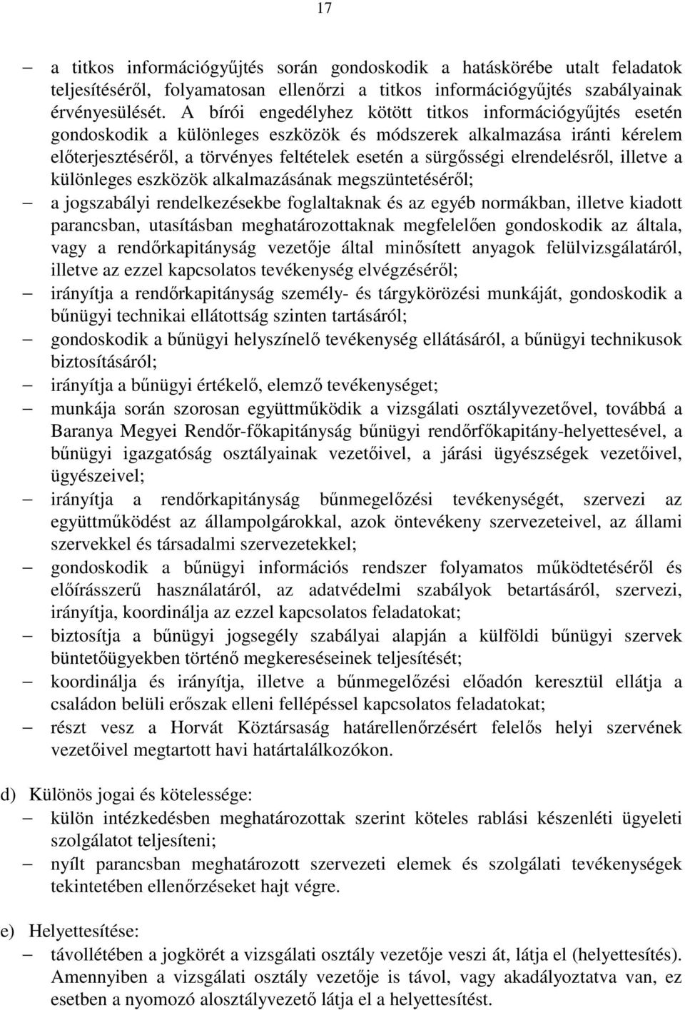 elrendelésről, illetve a különleges eszközök alkalmazásának megszüntetéséről; a jogszabályi rendelkezésekbe foglaltaknak és az egyéb normákban, illetve kiadott parancsban, utasításban