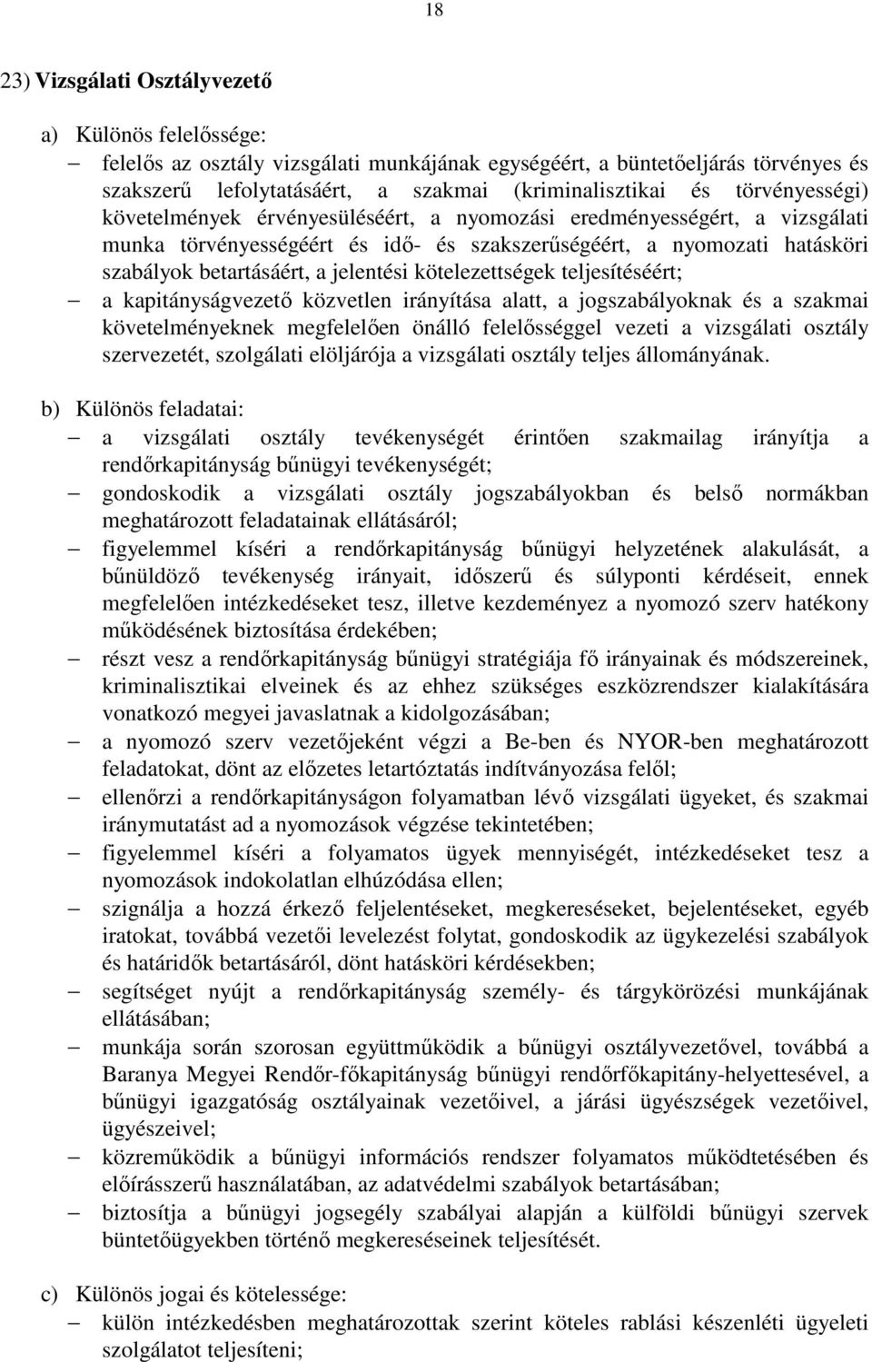 kötelezettségek teljesítéséért; a kapitányságvezető közvetlen irányítása alatt, a jogszabályoknak és a szakmai követelményeknek megfelelően önálló felelősséggel vezeti a vizsgálati osztály