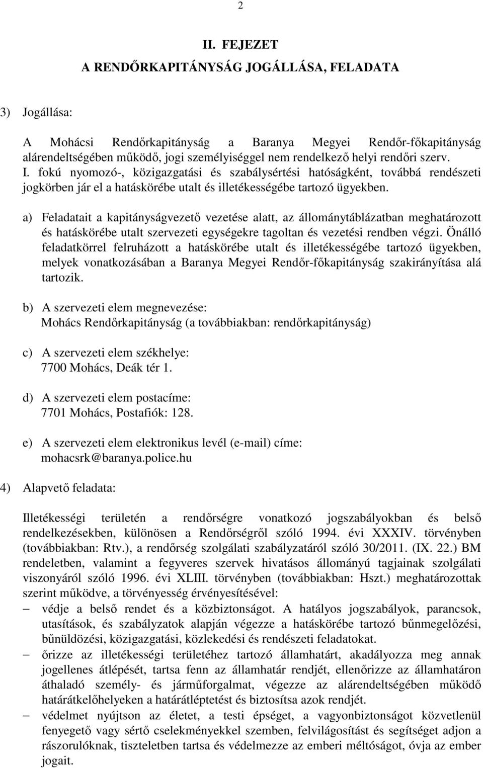 a) Feladatait a kapitányságvezető vezetése alatt, az állománytáblázatban meghatározott és hatáskörébe utalt szervezeti egységekre tagoltan és vezetési rendben végzi.