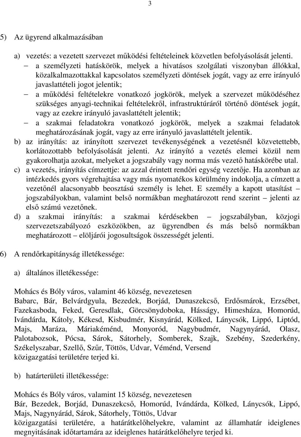 működési feltételekre vonatkozó jogkörök, melyek a szervezet működéséhez szükséges anyagi-technikai feltételekről, infrastruktúráról történő döntések jogát, vagy az ezekre irányuló javaslattételt