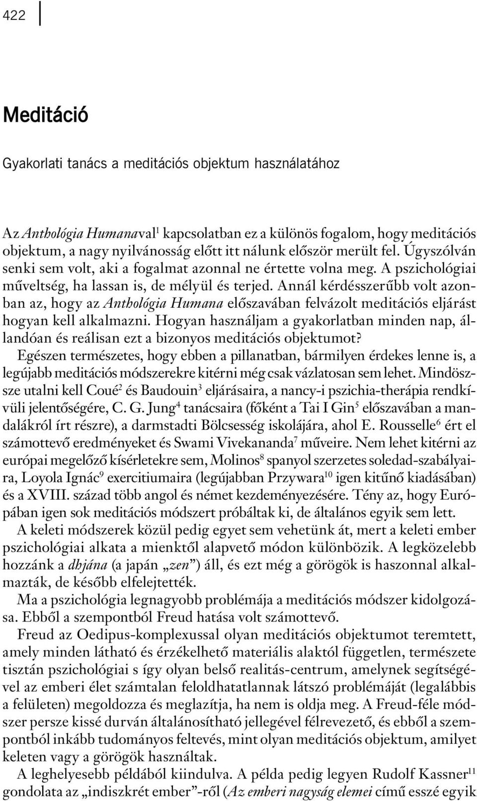 Annál kérdésszerûbb volt azonban az, hogy az Anthológia Humana elôszavában felvázolt meditációs eljárást hogyan kell alkalmazni.