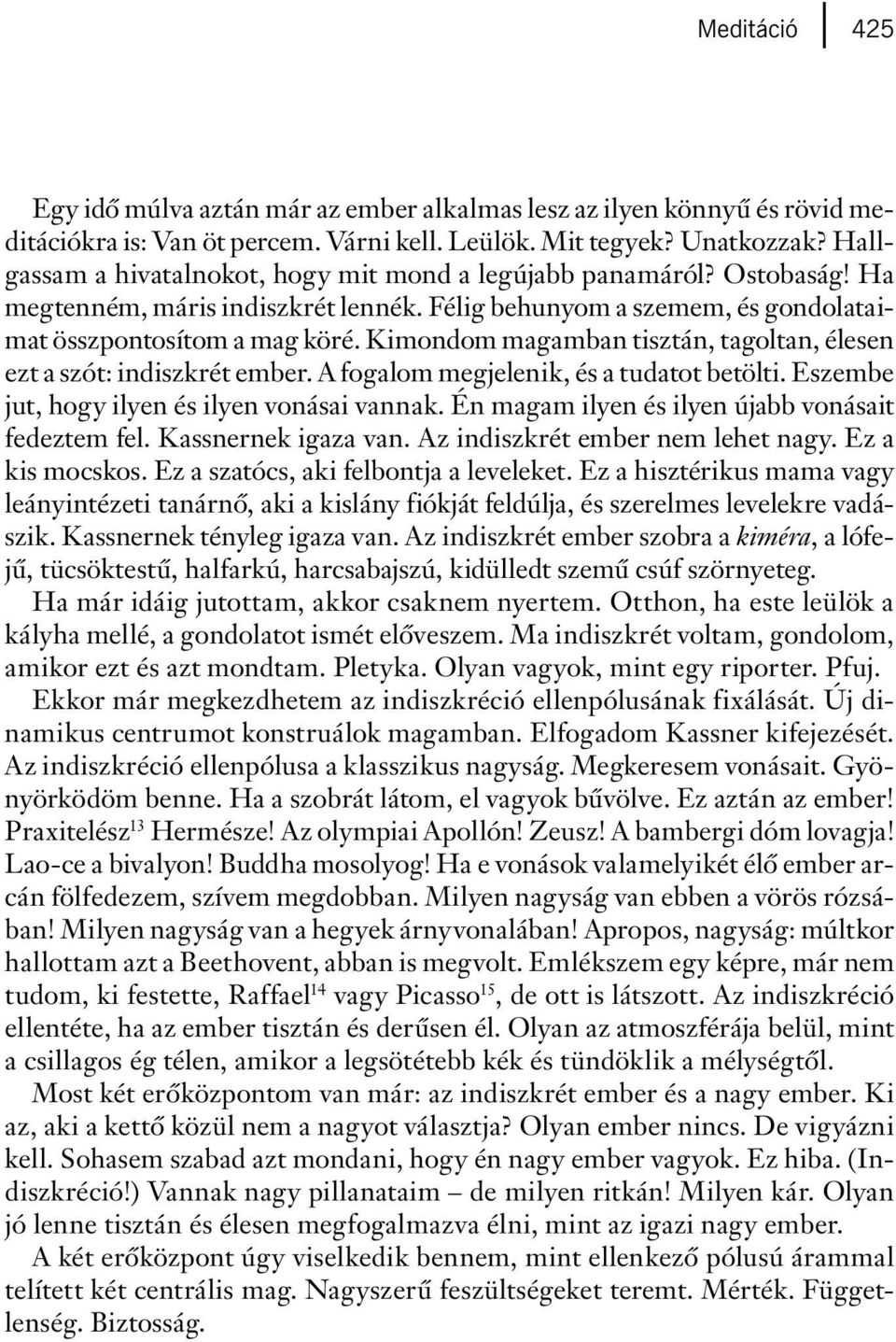 Kimondom magamban tisztán, tagoltan, élesen ezt a szót: indiszkrét ember. A fogalom megjelenik, és a tudatot betölti. Eszembe jut, hogy ilyen és ilyen vonásai vannak.