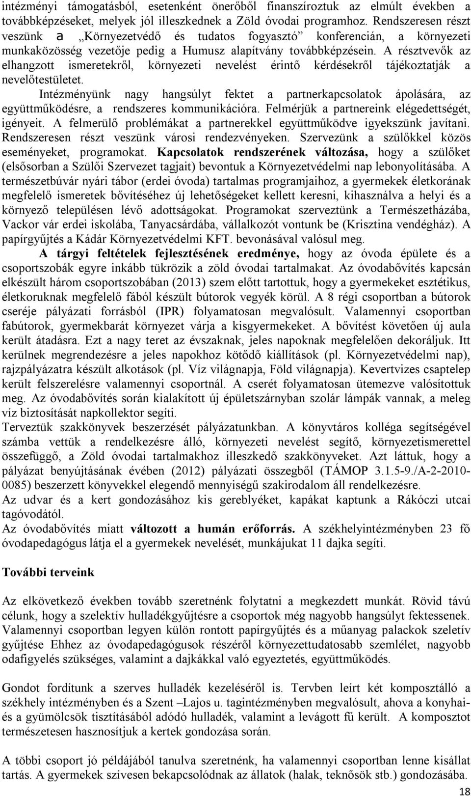 A résztvevők az elhangzott ismeretekről, környezeti nevelést érintő kérdésekről tájékoztatják a nevelőtestületet.