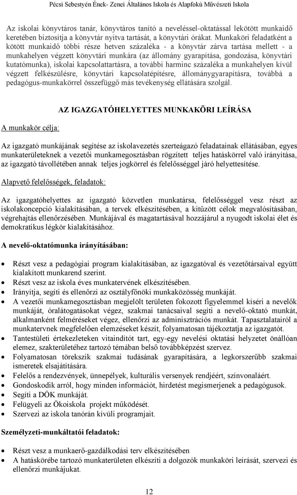 kutatómunka), iskolai kapcsolattartásra, a további harminc százaléka a munkahelyen kívül végzett felkészülésre, könyvtári kapcsolatépítésre, állománygyarapításra, továbbá a pedagógus-munkakörrel