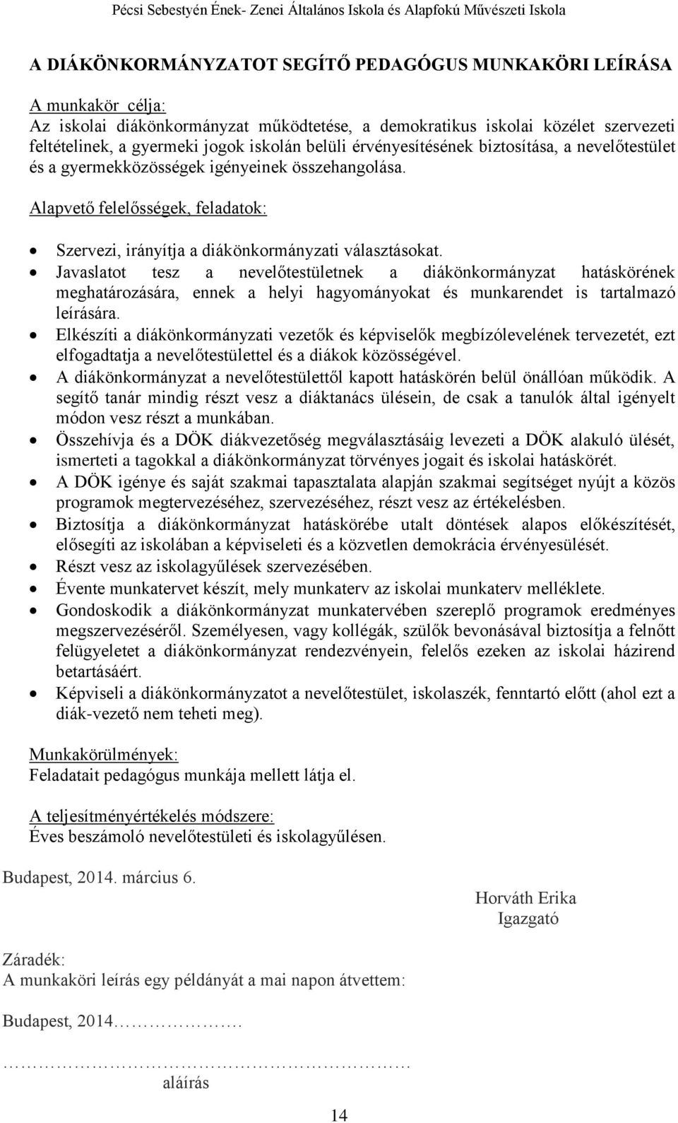 Javaslatot tesz a nevelőtestületnek a diákönkormányzat hatáskörének meghatározására, ennek a helyi hagyományokat és munkarendet is tartalmazó leírására.