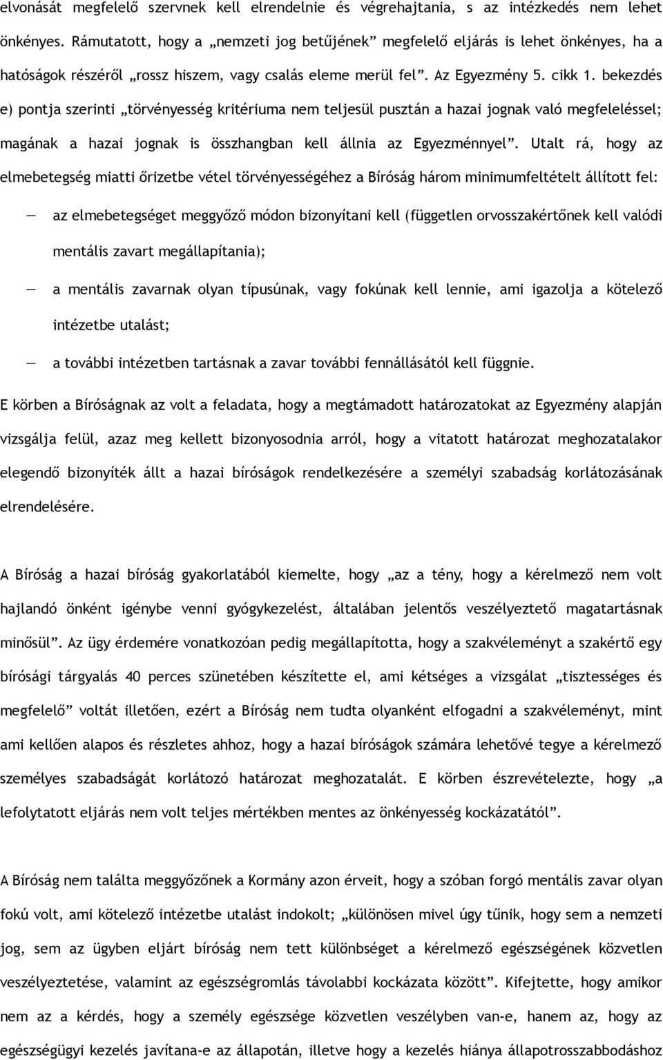 bekezdés e) pontja szerinti törvényesség kritériuma nem teljesül pusztán a hazai jognak való megfeleléssel; magának a hazai jognak is összhangban kell állnia az Egyezménnyel.