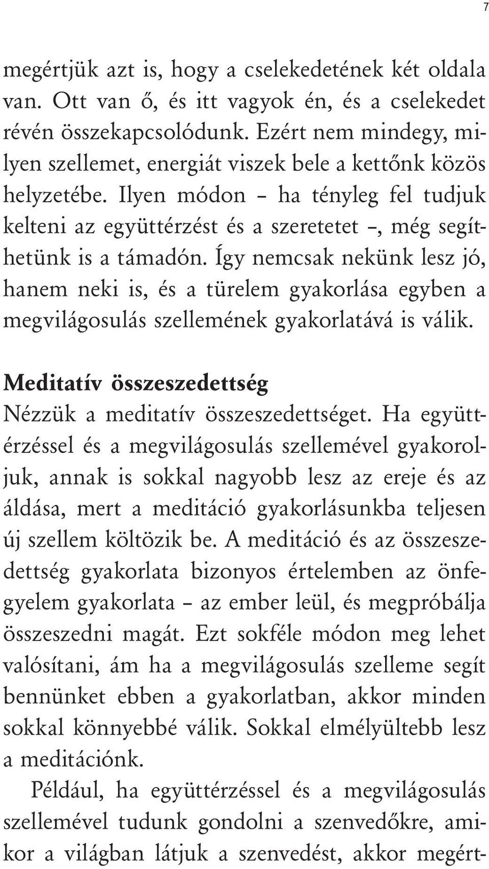 Így nemcsak nekünk lesz jó, hanem neki is, és a türelem gyakorlása egyben a megvilágosulás szellemének gyakorlatává is válik. Meditatív összeszedettség Nézzük a meditatív összeszedettséget.