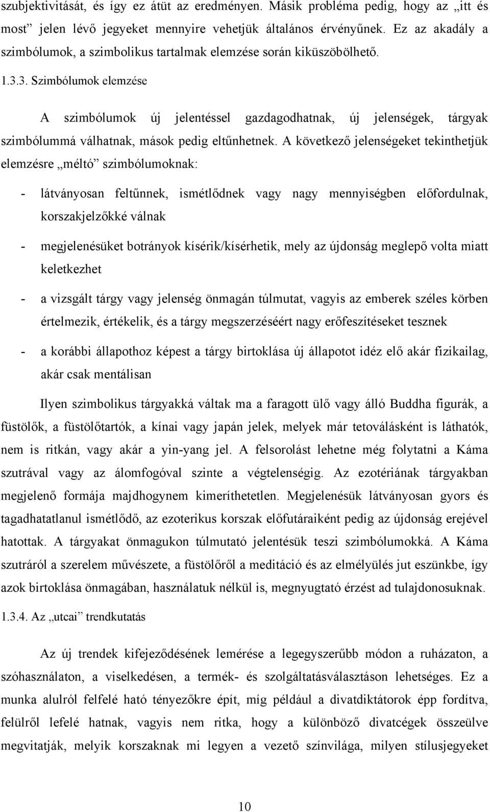 3. Szimbólumok elemzése A szimbólumok új jelentéssel gazdagodhatnak, új jelenségek, tárgyak szimbólummá válhatnak, mások pedig eltűnhetnek.