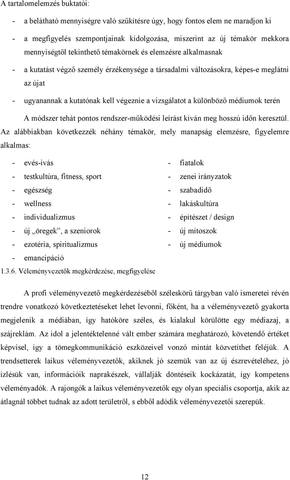 különböző médiumok terén A módszer tehát pontos rendszer-működési leírást kíván meg hosszú időn keresztül.