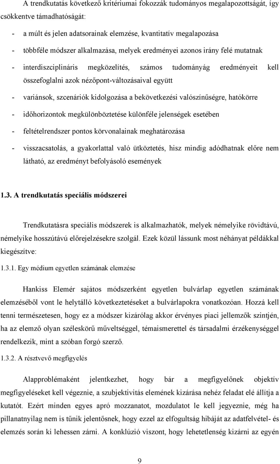 szcenáriók kidolgozása a bekövetkezési valószínűségre, hatókörre - időhorizontok megkülönböztetése különféle jelenségek esetében - feltételrendszer pontos körvonalainak meghatározása -