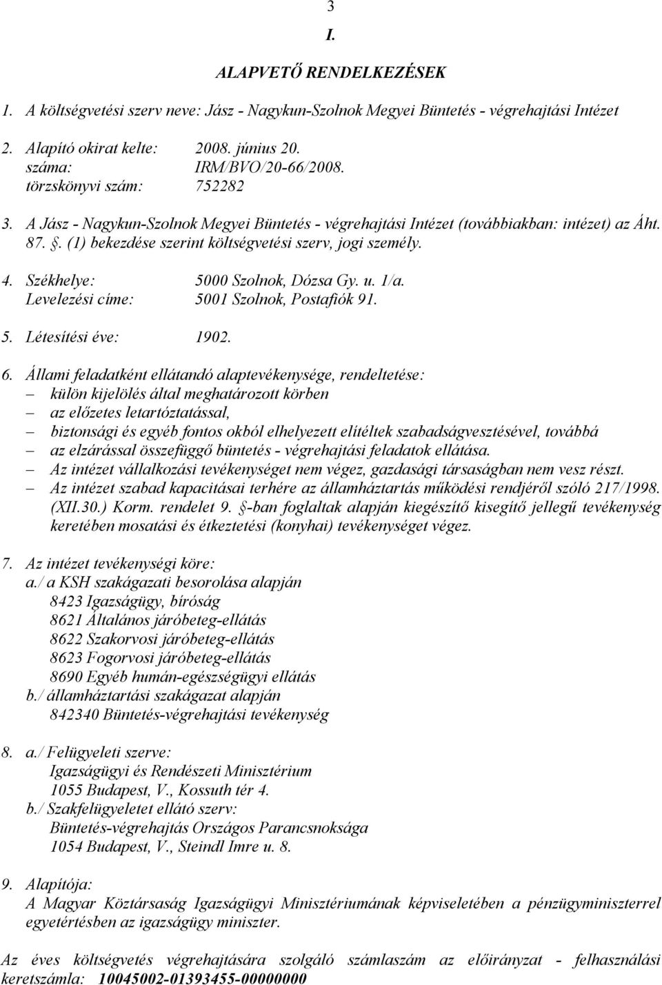 Székhelye: 5000 Szolnok, Dózsa Gy. u. 1/a. Levelezési címe: 5001 Szolnok, Postafiók 91. 5. Létesítési éve: 1902. 6.