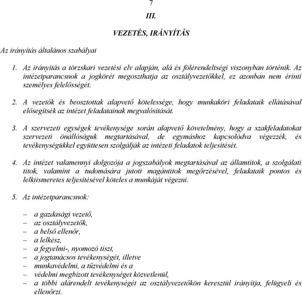 A vezetők és beosztottak alapvető kötelessége, hogy munkaköri feladataik ellátásával elősegítsék az intézet feladatainak megvalósítását. 3.