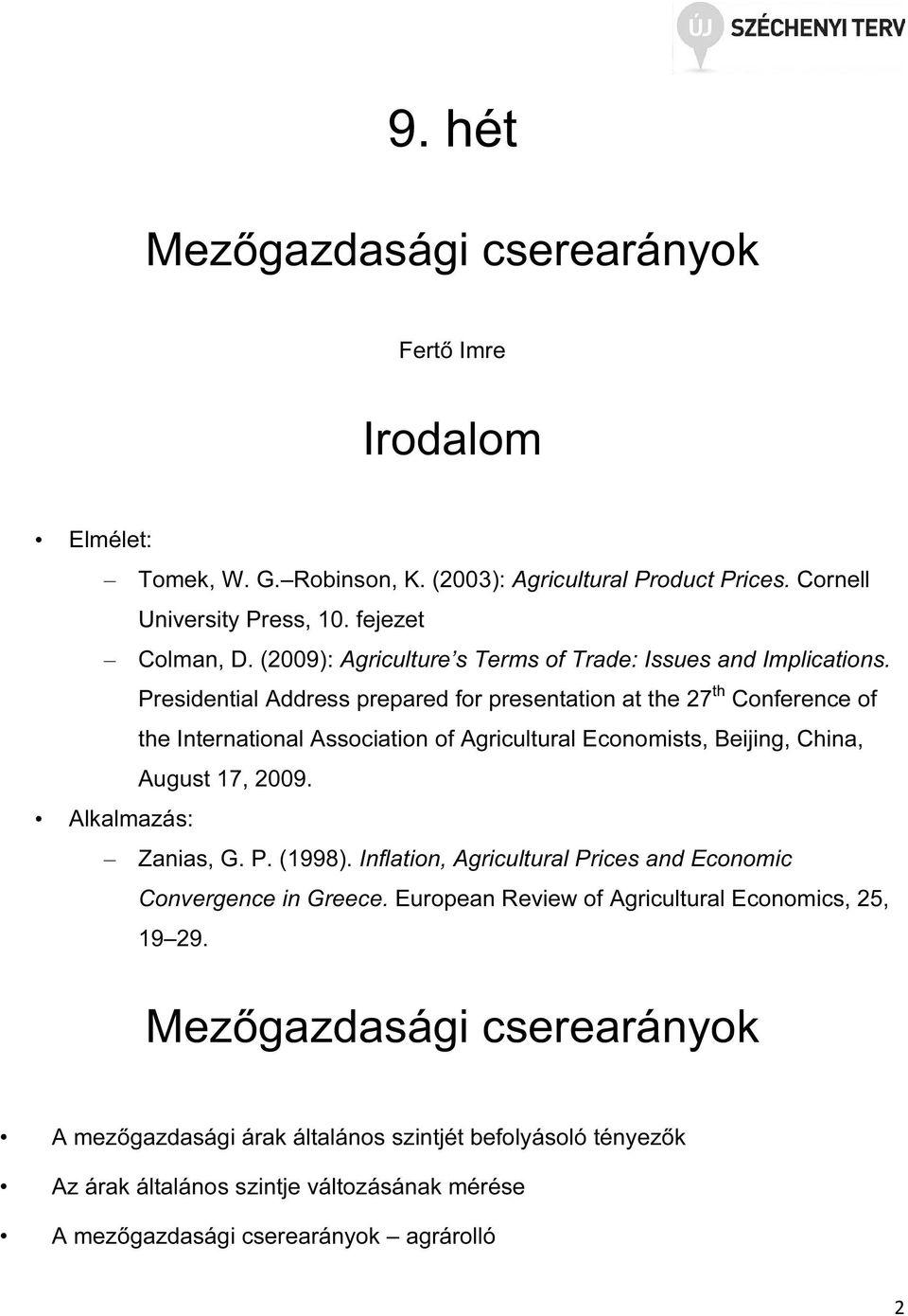 Presidential Address prepared for presentation at the 27 th Conference of the International Association of Agricultural Economists, Beijing, China, August 17, 2009.