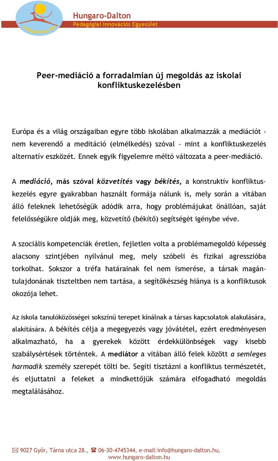 A mediáció, más szóval közvetítés vagy békítés, a konstruktív konfliktuskezelés egyre gyakrabban használt formája nálunk is, mely során a vitában álló feleknek lehetőségük adódik arra, hogy