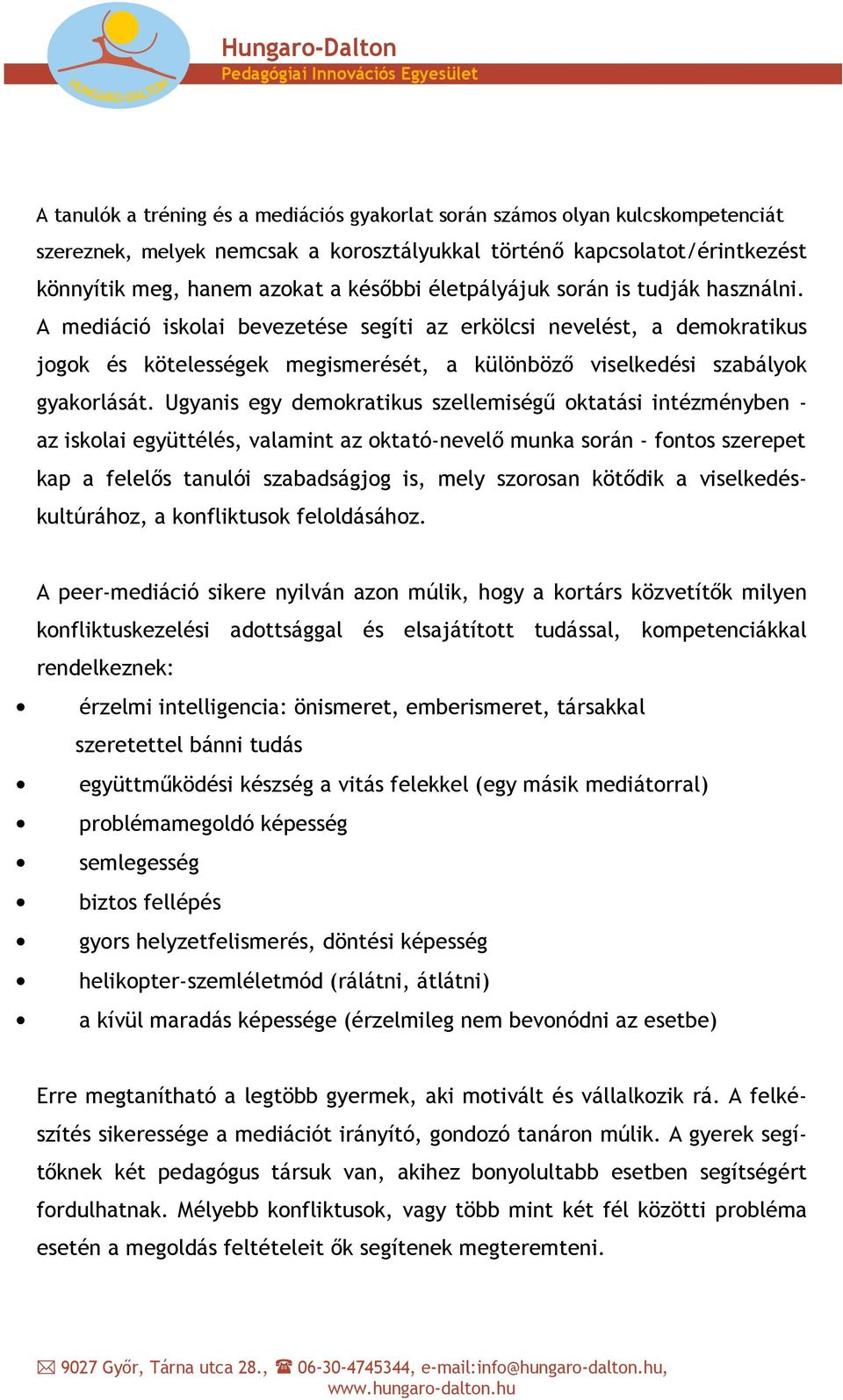 Ugyanis egy demokratikus szellemiségű oktatási intézményben - az iskolai együttélés, valamint az oktató-nevelő munka során - fontos szerepet kap a felelős tanulói szabadságjog is, mely szorosan