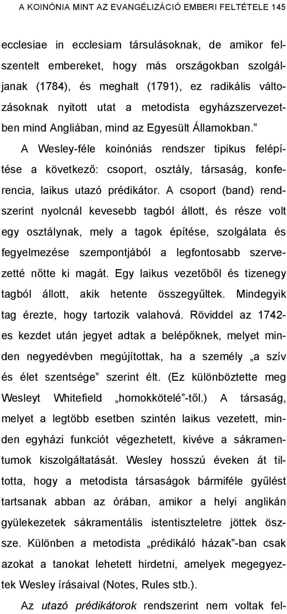 A Wesley-féle koinóniás rendszer tipikus felépítése a következő: csoport, osztály, társaság, konferencia, laikus utazó prédikátor.