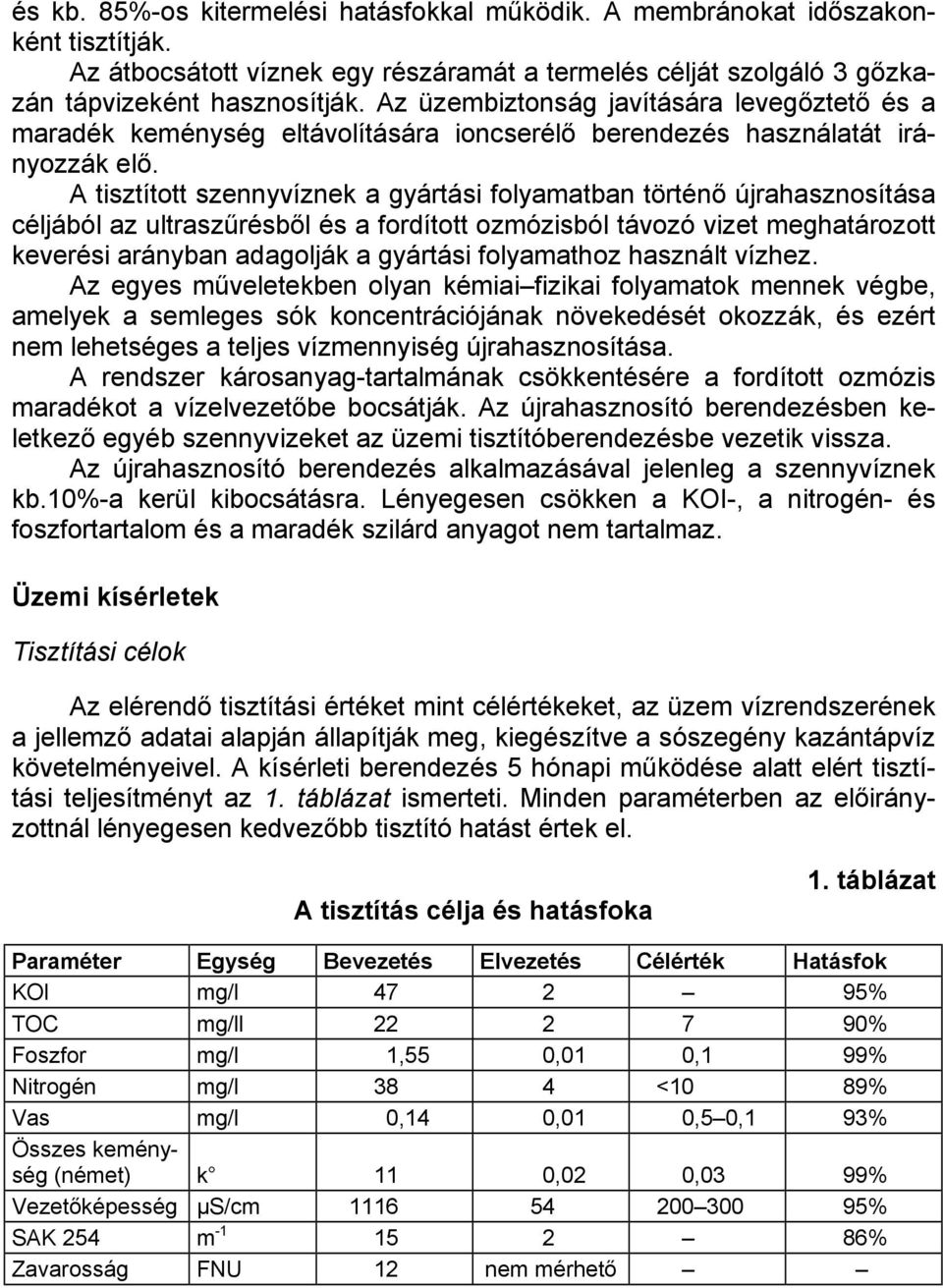 A tisztított szennyvíznek a gyártási folyamatban történő újrahasznosítása céljából az ultraszűrésből és a fordított ozmózisból távozó vizet meghatározott keverési arányban adagolják a gyártási