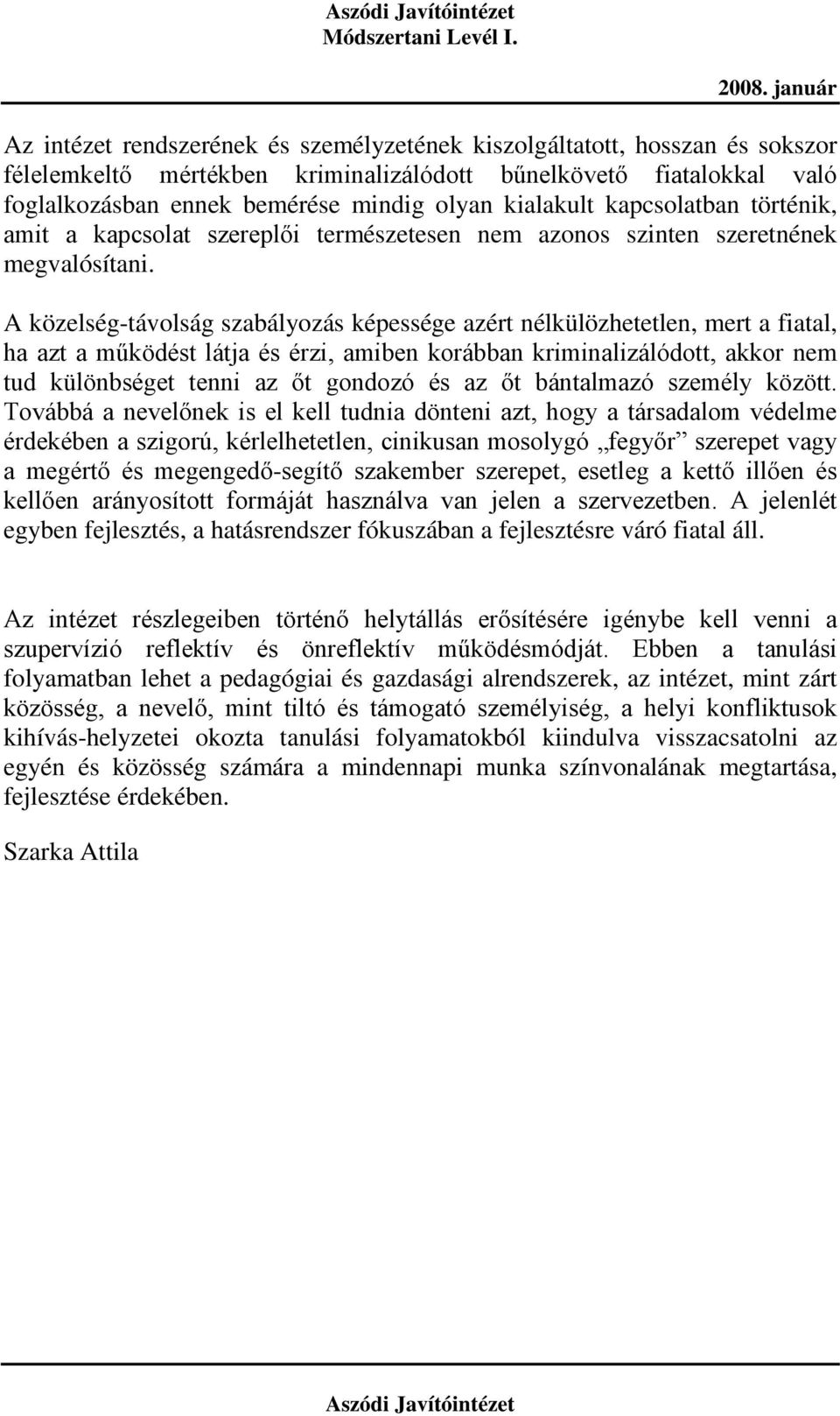 A közelség-távolság szabályozás képessége azért nélkülözhetetlen, mert a fiatal, ha azt a működést látja és érzi, amiben korábban kriminalizálódott, akkor nem tud különbséget tenni az őt gondozó és