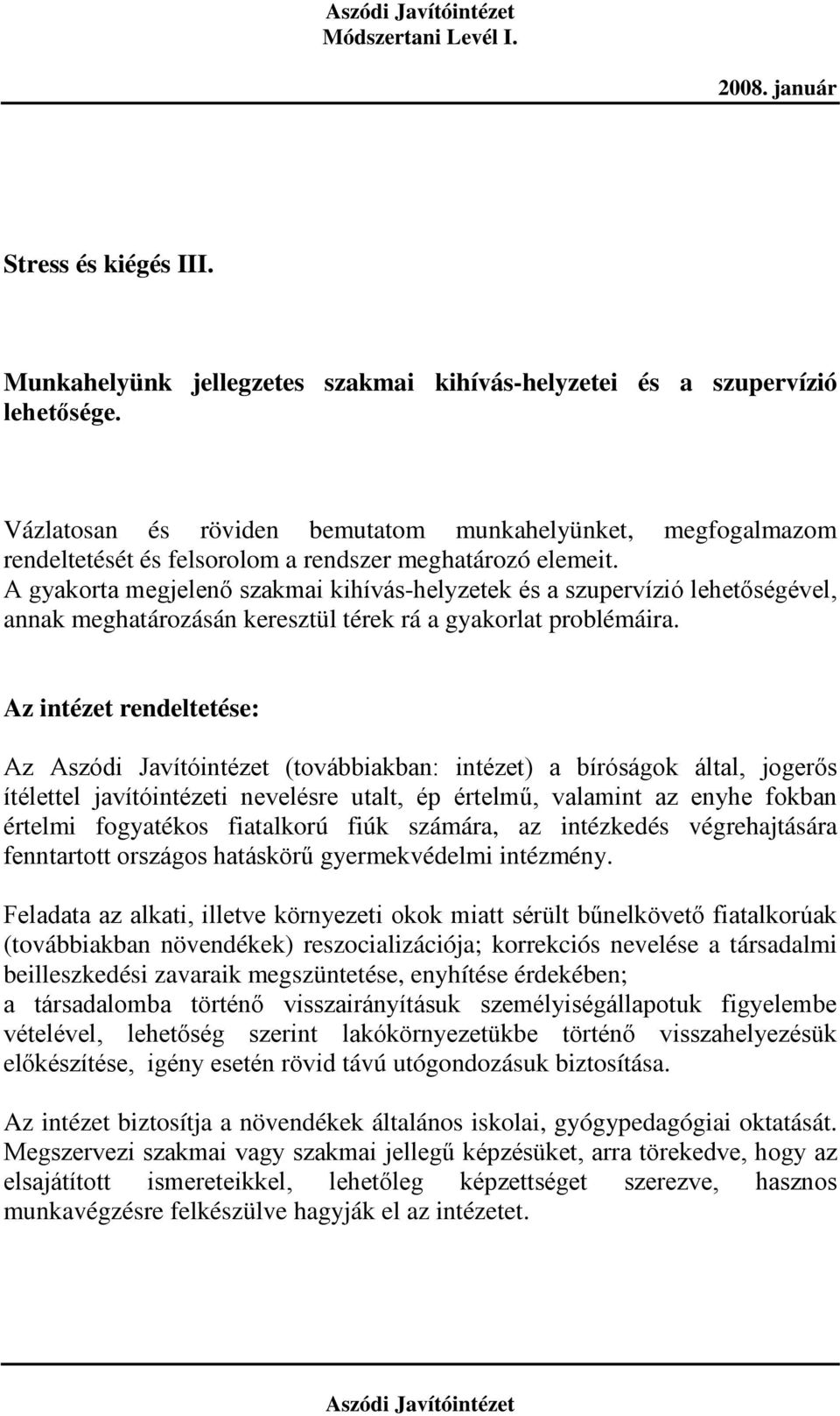 A gyakorta megjelenő szakmai kihívás-helyzetek és a szupervízió lehetőségével, annak meghatározásán keresztül térek rá a gyakorlat problémáira.