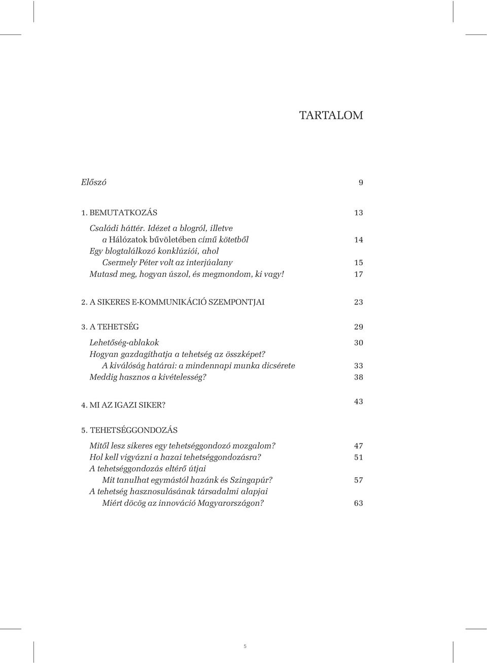 17 2. A SIKERES E-KOMMUNIKÁCIÓ SZEMPONTJAI 23 3. A TEHETSÉG 29 Lehetõség-ablakok 30 Hogyan gazdagíthatja a tehetség az összképet?