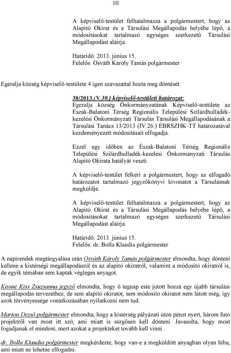 ) képviselő-testületi határozat: Egeralja község Önkormányzatának Képviselő-testülete az Észak-Balatoni Térség Regionális Települési Szilárdhulladékkezelési Önkormányzati Társulás Társulási