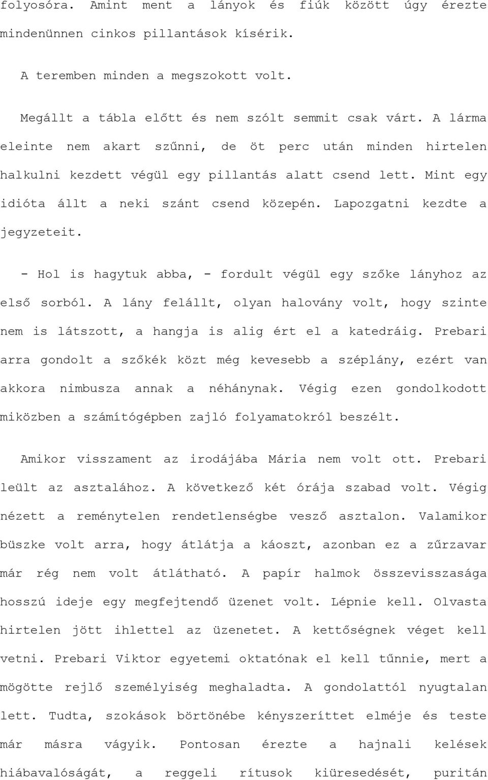 Lapozgatni kezdte a jegyzeteit. - Hol is hagytuk abba, - fordult végül egy szőke lányhoz az első sorból.