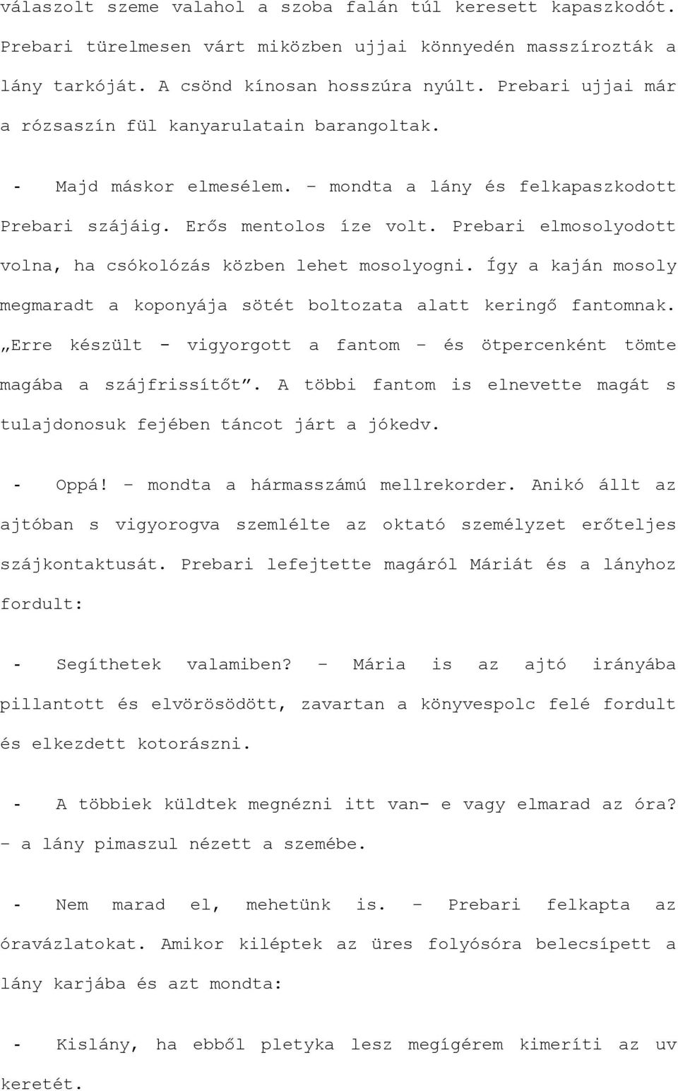 Prebari elmosolyodott volna, ha csókolózás közben lehet mosolyogni. Így a kaján mosoly megmaradt a koponyája sötét boltozata alatt keringő fantomnak.