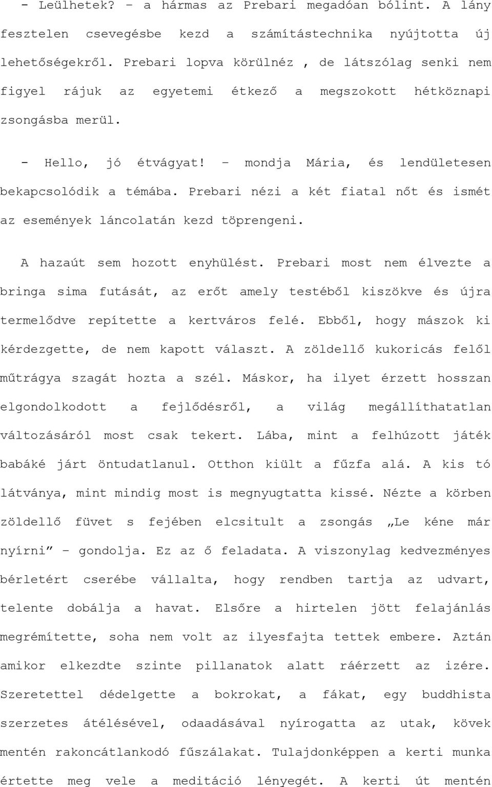 Prebari nézi a két fiatal nőt és ismét az események láncolatán kezd töprengeni. A hazaút sem hozott enyhülést.