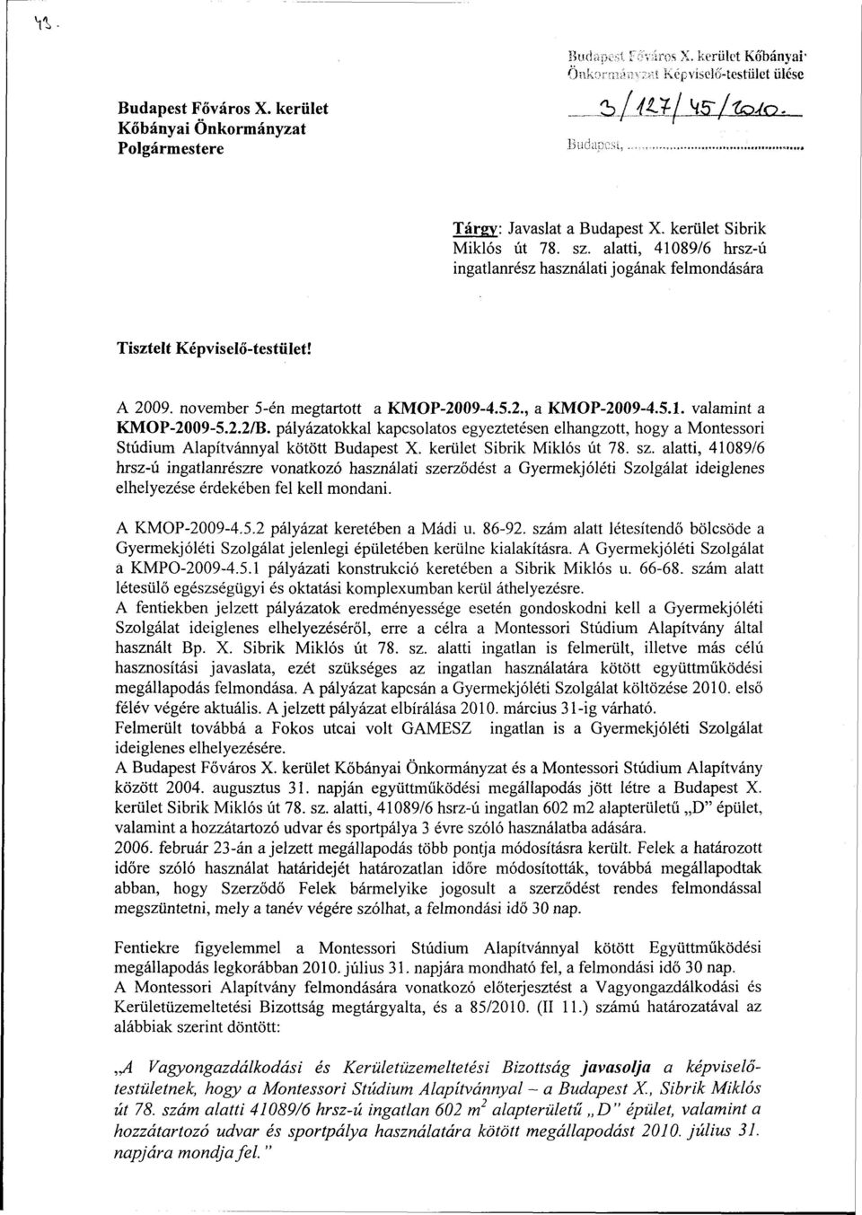 2.2/B. pályázatokkal kapcsolatos egyeztetésen elhangzott, hogy a Montessori Stúdium Alapítvánnyal kötött Budapest X. kerület Sibrik Miklós út 78. sz.