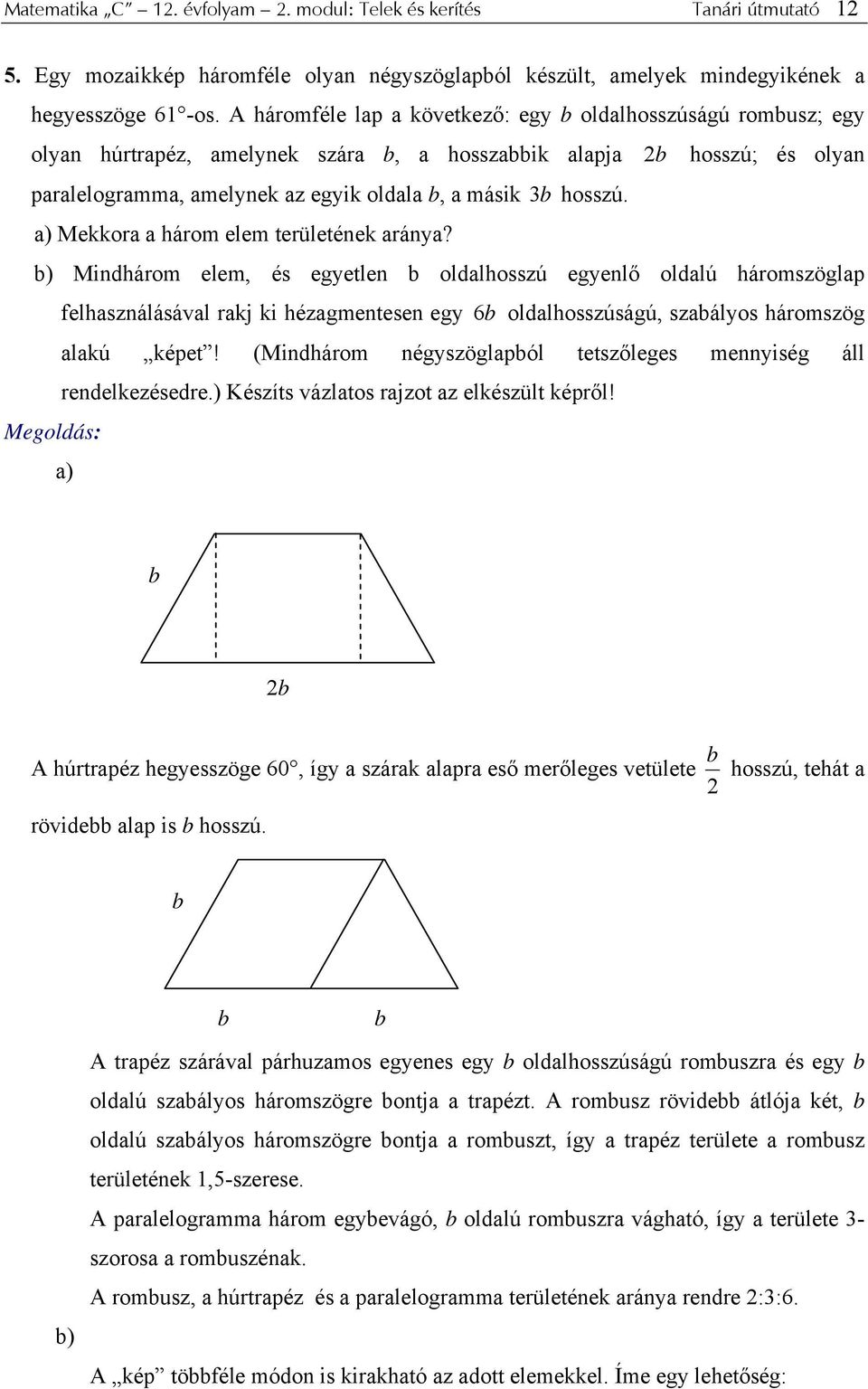 b hsszú; és lyan a) Mekkra a hárm elem területének aránya?