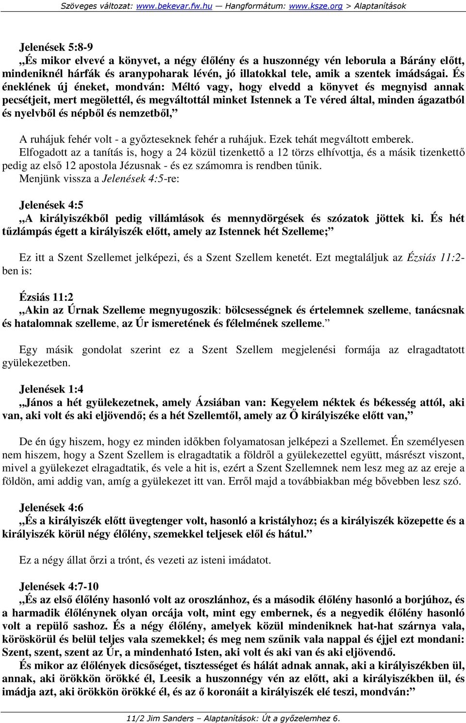 népbıl és nemzetbıl, A ruhájuk fehér volt - a gyızteseknek fehér a ruhájuk. Ezek tehát megváltott emberek.