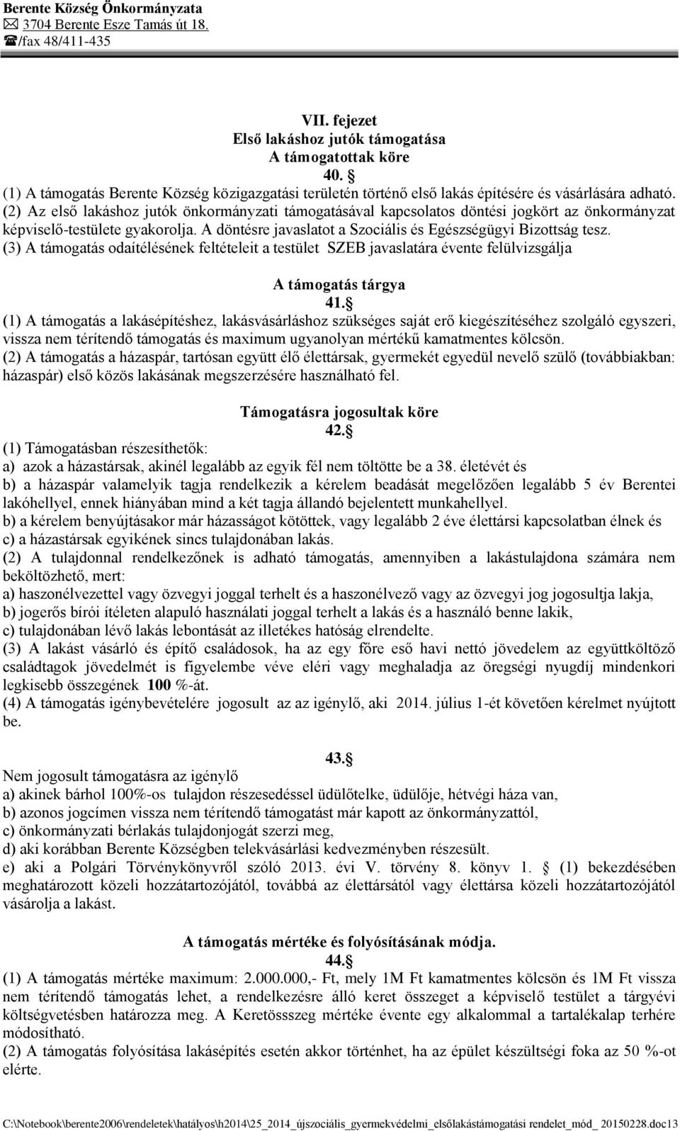 (3) A támogatás odaítélésének feltételeit a testület SZEB javaslatára évente felülvizsgálja A támogatás tárgya 41.