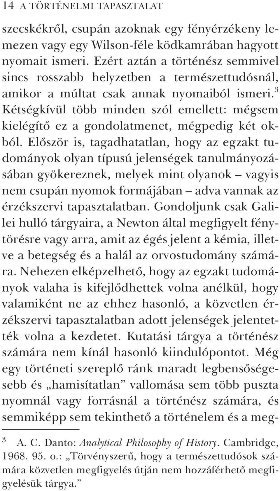 3 Kétségkívül több minden szól emellett: mégsem kielégítõ ez a gondolatmenet, mégpedig két okból.