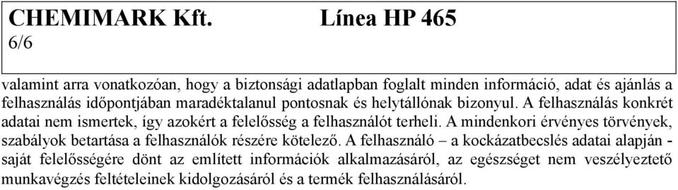 A mindenkori érvényes törvények, szabályok betartása a felhasználók részére kötelező.