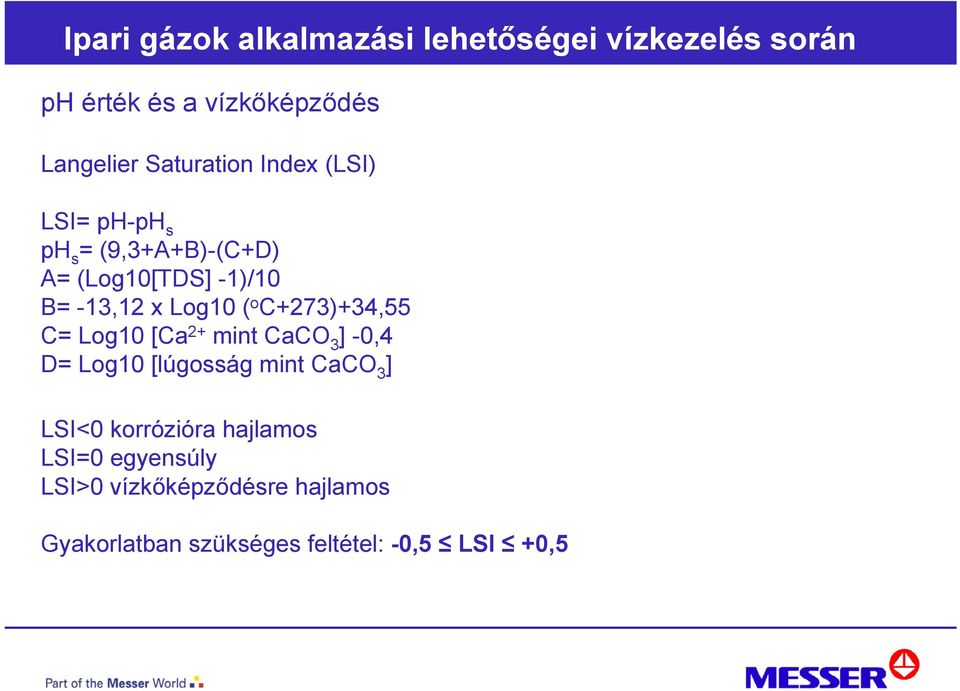 2+ mint CaCO 3 ] -0,4 D= Log10 [lúgosság mint CaCO 3 ] LSI<0 korrózióra hajlamos