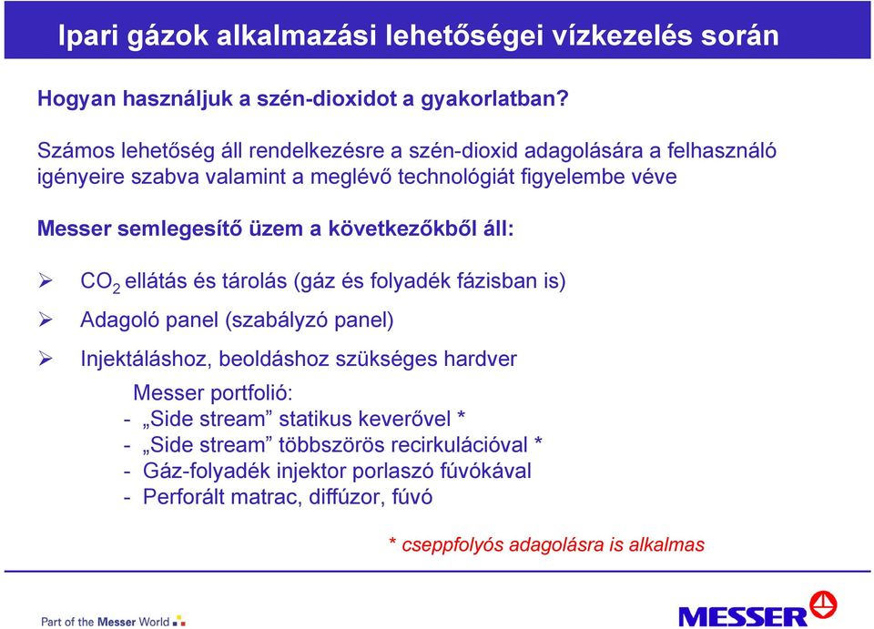 Messer semlegesítő üzem a következőkből áll: CO 2 ellátás és tárolás (gáz és folyadék fázisban is) Adagoló panel (szabályzó panel)