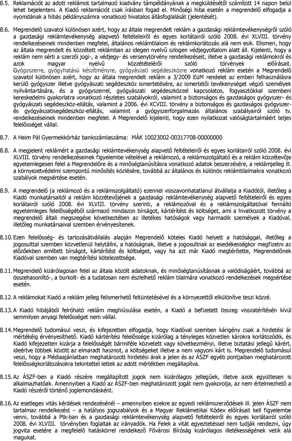 Megrendelő szavatol különösen azért, hogy az általa megrendelt reklám a gazdasági reklámtevékenységről szóló a gazdasági reklámtevékenység alapvető feltételeiről és egyes korlátairól szóló 2008.