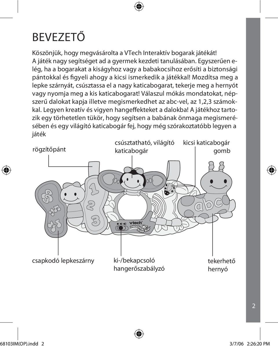 Mozdítsa meg a lepke szárnyát, csúsztassa el a nagy katicabogarat, tekerje meg a hernyót vagy nyomja meg a kis katicabogarat!