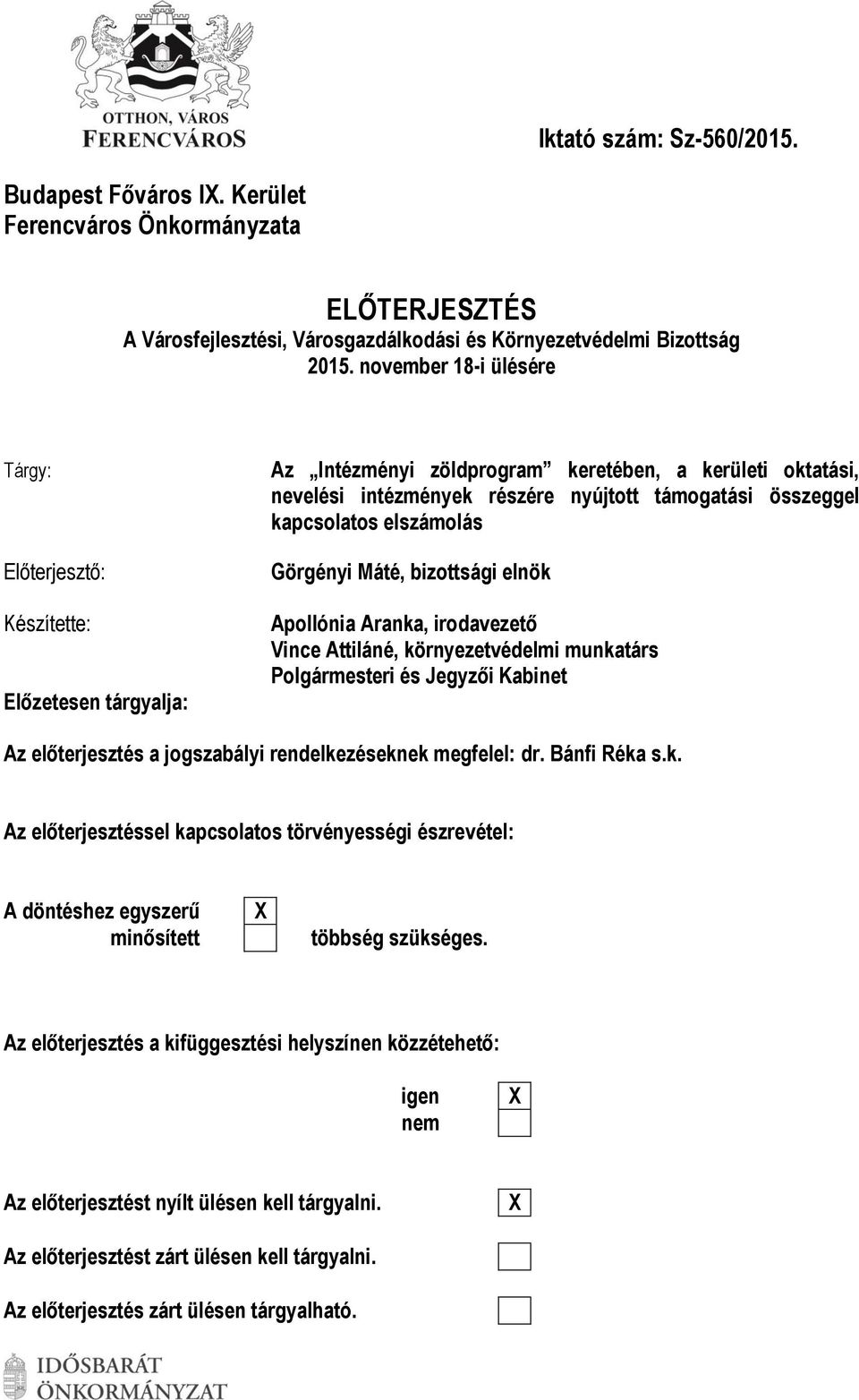 kapcsolatos elszámolás Görgényi Máté, bizottsági elnök Apollónia Aranka, irodavezető Vince Attiláné, környezetvédelmi munkatárs Polgármesteri és Jegyzői Kabinet Az előterjesztés a jogszabályi