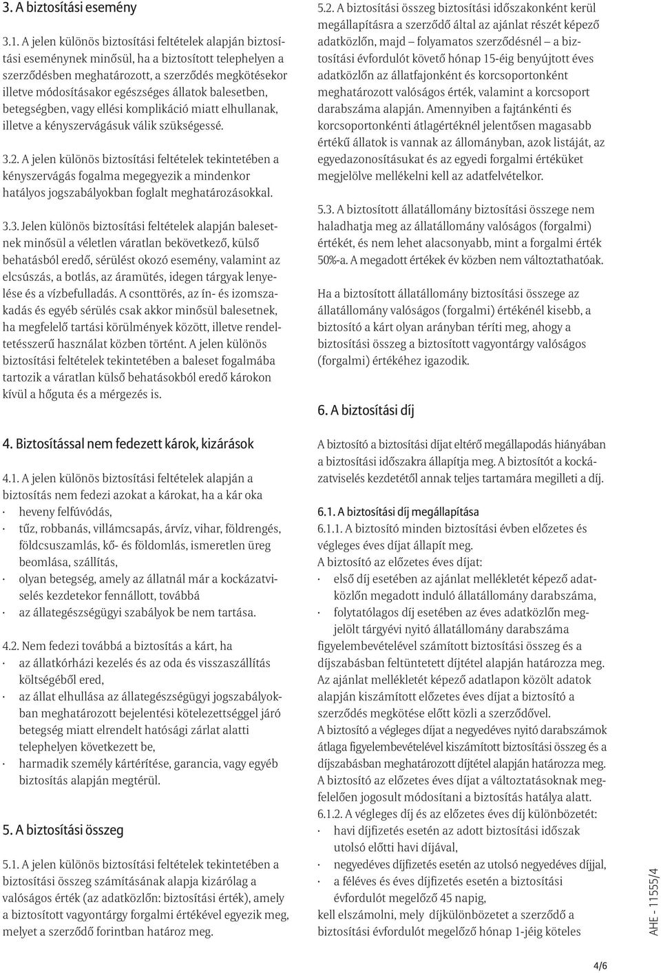 állatok balesetben, betegségben, vagy ellési komplikáció miatt elhullanak, illetve a kényszervágásuk válik szükségessé. 3.2.