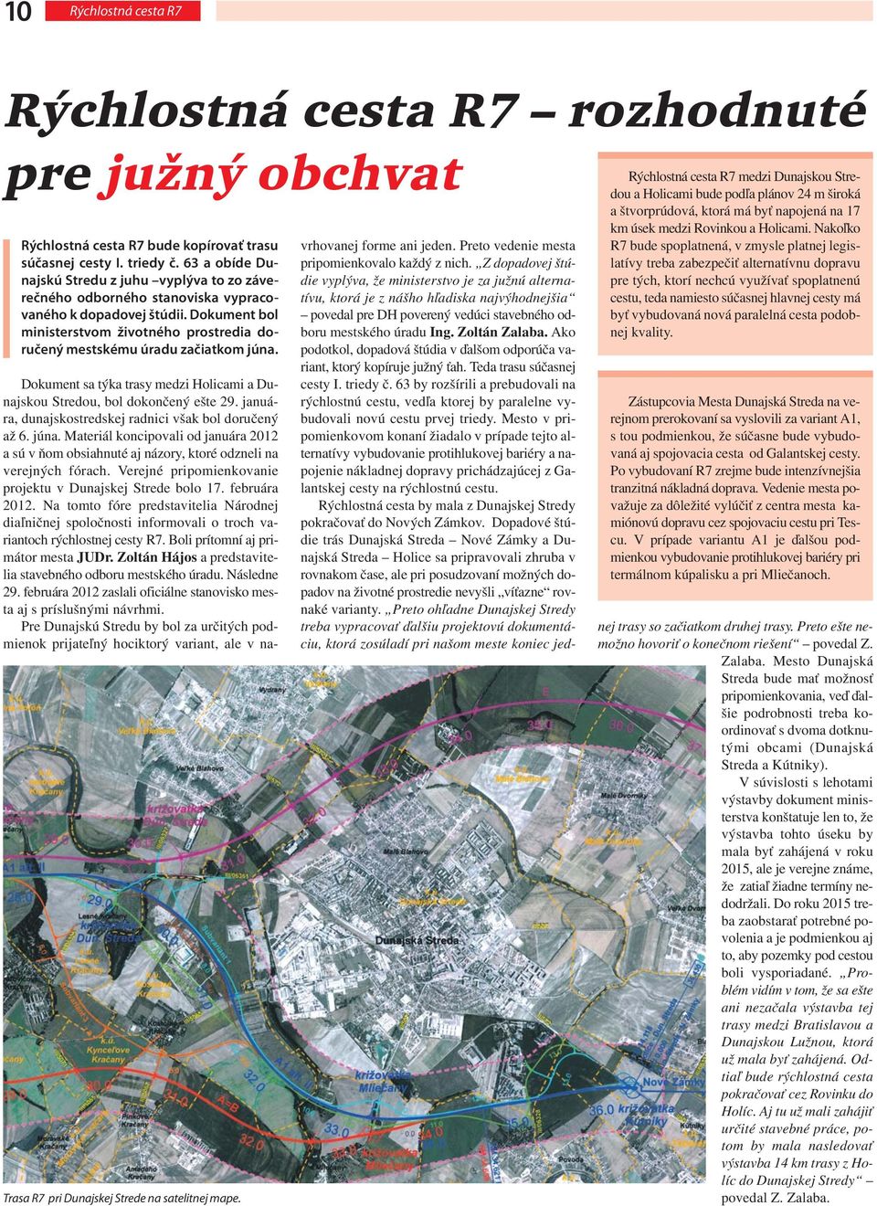 Dokument bol ministerstvom životného prostredia doručený mestskému úradu začiatkom júna. Trasa R7 pri Dunajskej Strede na satelitnej mape.