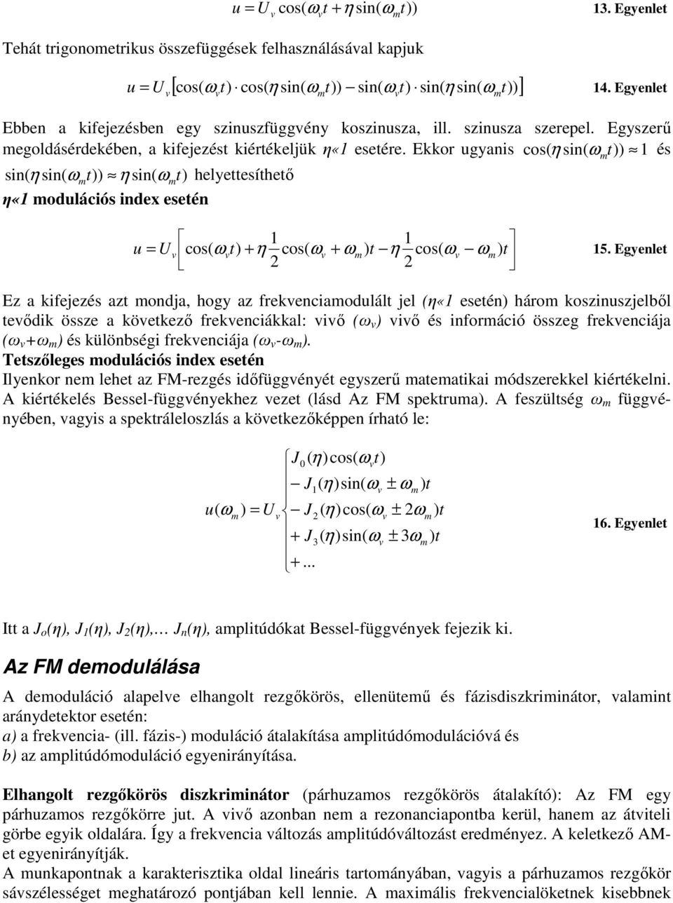 Ekkor ugyanis cos( η sin( ω t)) 1 és sin( η sin( ωt)) η sin( ωt) helyettesíthető η«1 odulációs index esetén 1 1 u = U cos( ω t) + η cos( ω + ω) t η cos( ω ω) t 15.