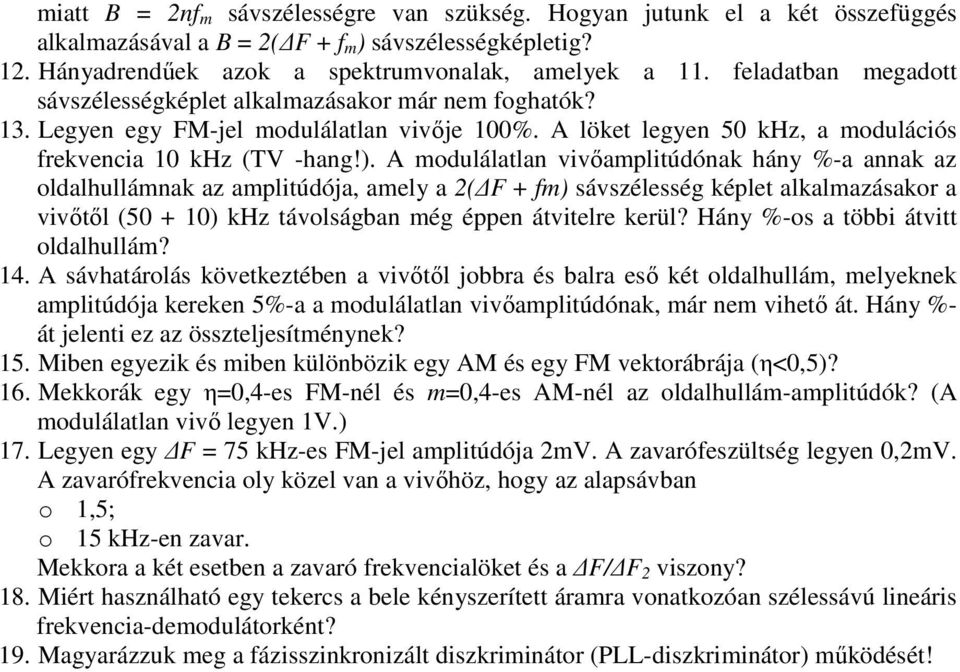 A odulálatlan iőaplitúdónak hány %-a annak az oldalhullának az aplitúdója, aely a 2( F + f) sászélesség képlet alkalazásakor a iőtől (50 + 10) khz táolságban ég éppen átitelre kerül?