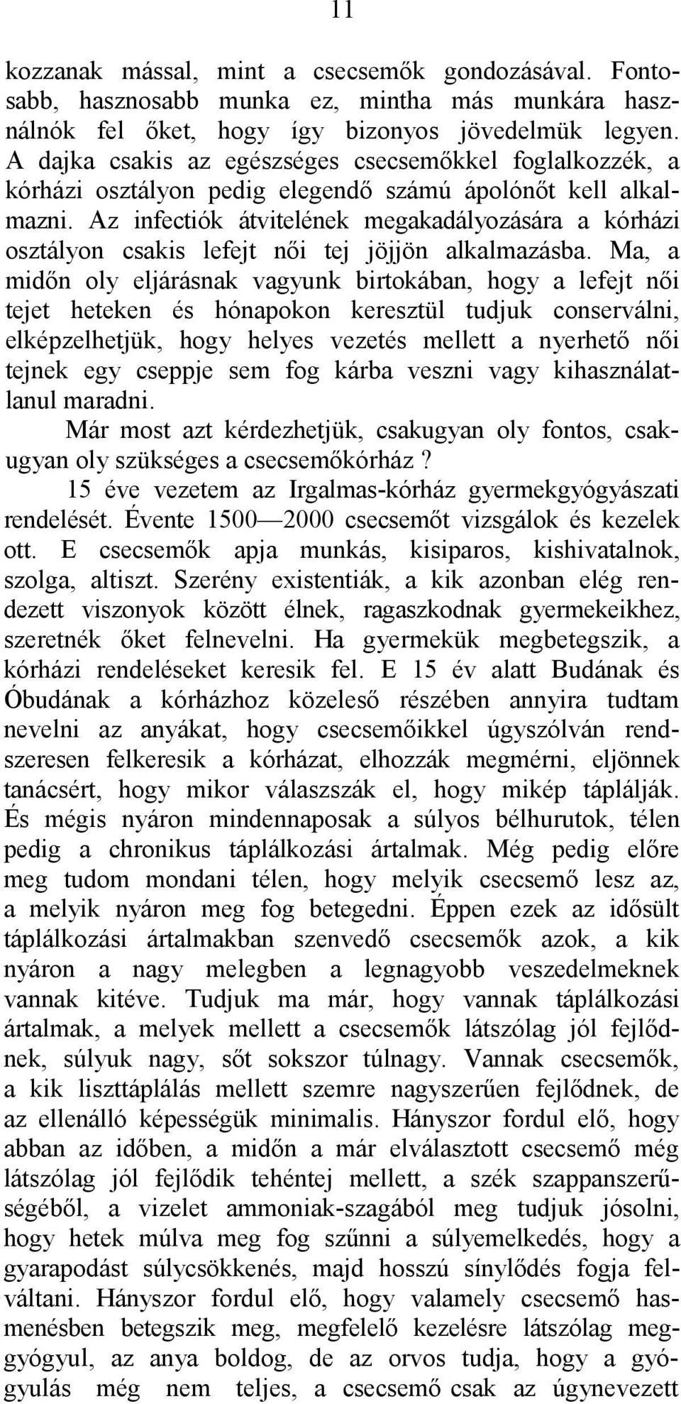 Az infectiók átvitelének megakadályozására a kórházi osztályon csakis lefejt női tej jöjjön alkalmazásba.