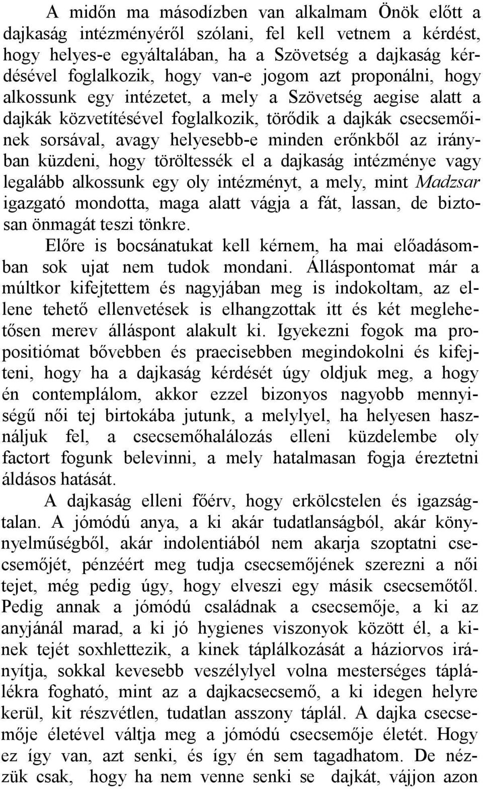 irányban küzdeni, hogy töröltessék el a dajkaság intézménye vagy legalább alkossunk egy oly intézményt, a mely, mint Madzsar igazgató mondotta, maga alatt vágja a fát, lassan, de biztosan önmagát