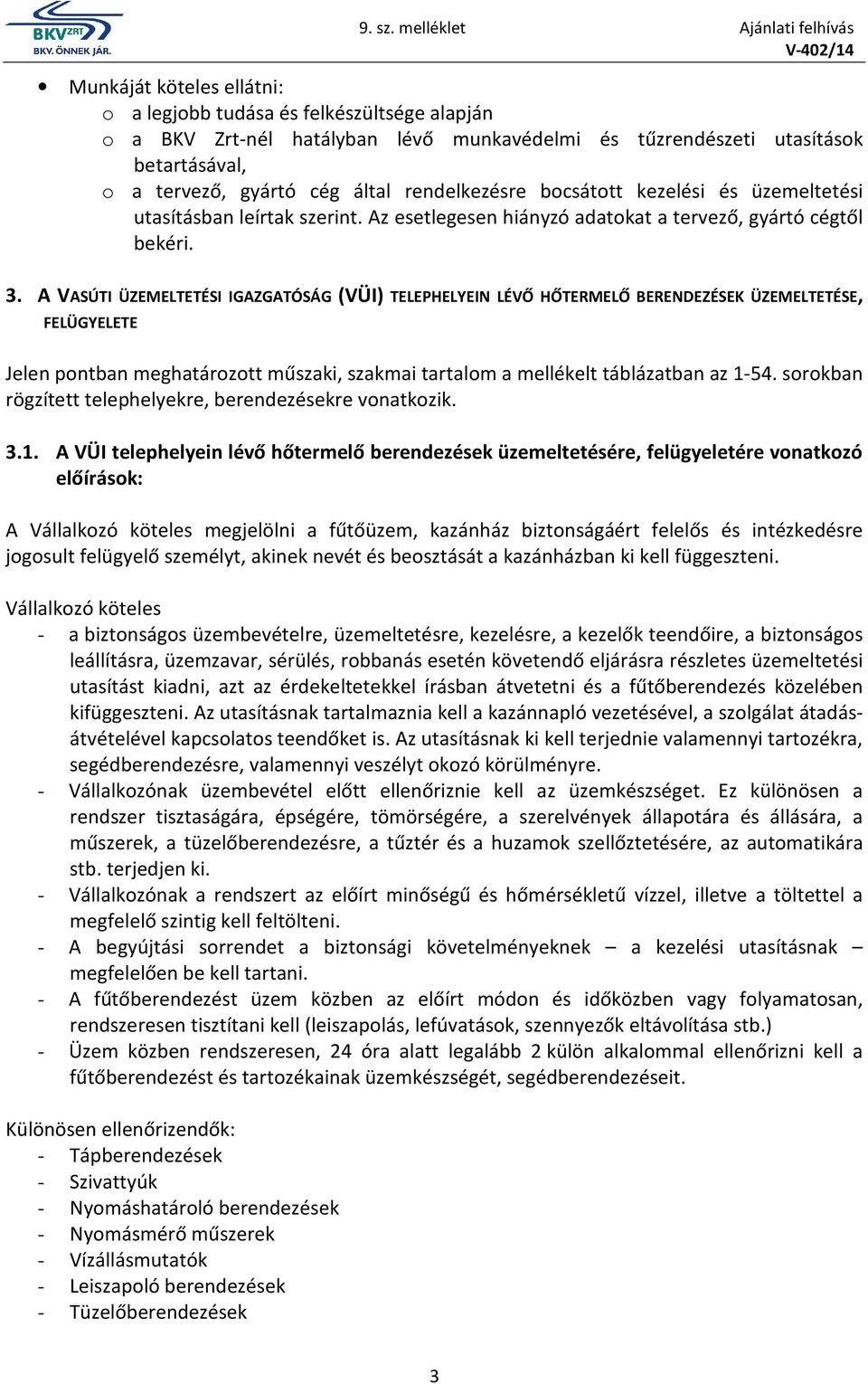 A VASÚTI ÜZEMELTETÉSI IGAZGATÓSÁG (VÜI) TELEPHELYEIN LÉVŐ HŐTERMELŐ BERENDEZÉSEK ÜZEMELTETÉSE, FELÜGYELETE Jelen pontban meghatározott műszaki, szakmai tartalom a mellékelt táblázatban az 1-54.