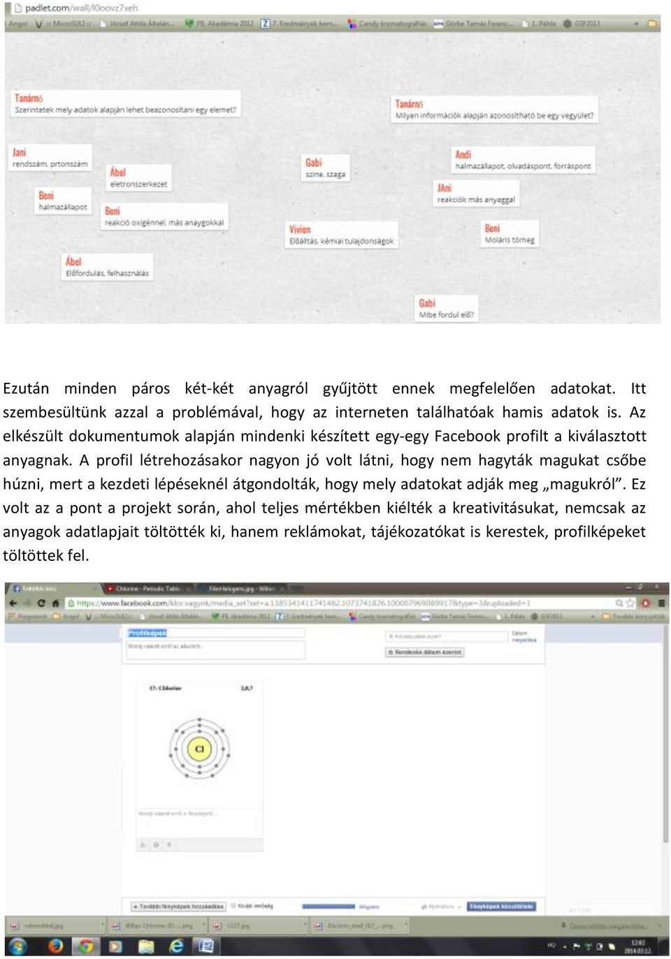 Az elkészült dokumentumok alapján mindenki készített egy-egy Facebook profilt a kiválasztott anyagnak.